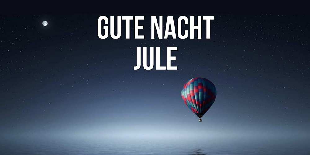 Открытка на каждый день с именем, Jule Gute Nacht ночная открытка Прикольная открытка с пожеланием онлайн скачать бесплатно 