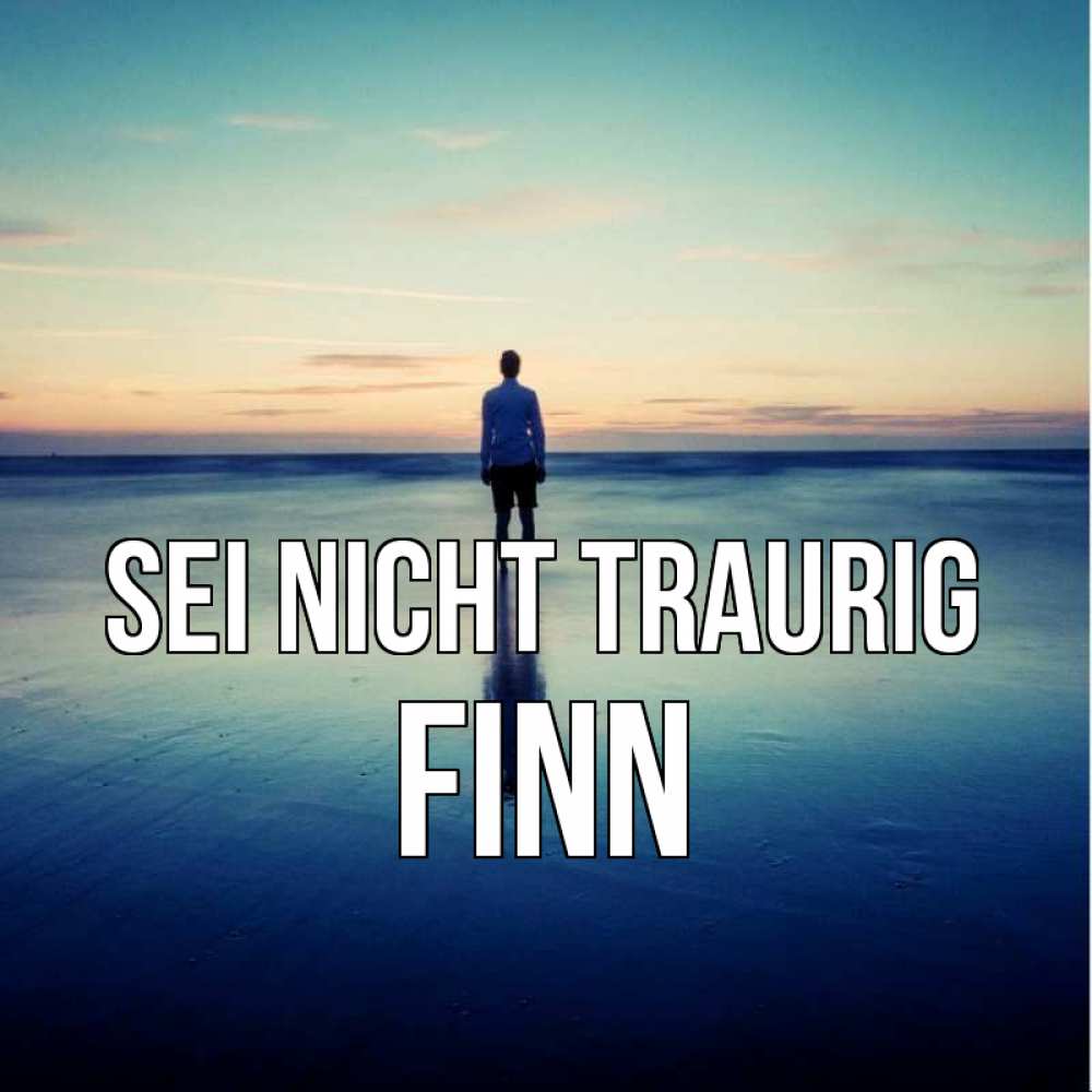 Открытка на каждый день с именем, Finn Sei nicht traurig небо и гладь льда Прикольная открытка с пожеланием онлайн скачать бесплатно 