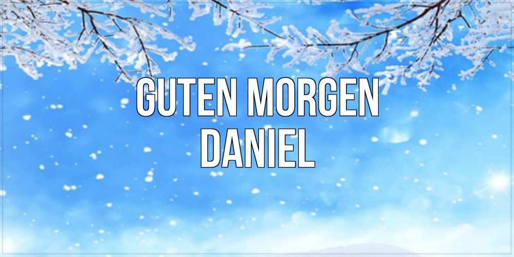 Открытка на каждый день с именем, Daniel Guten Morgen снег изморозь и зима Прикольная открытка с пожеланием онлайн скачать бесплатно 