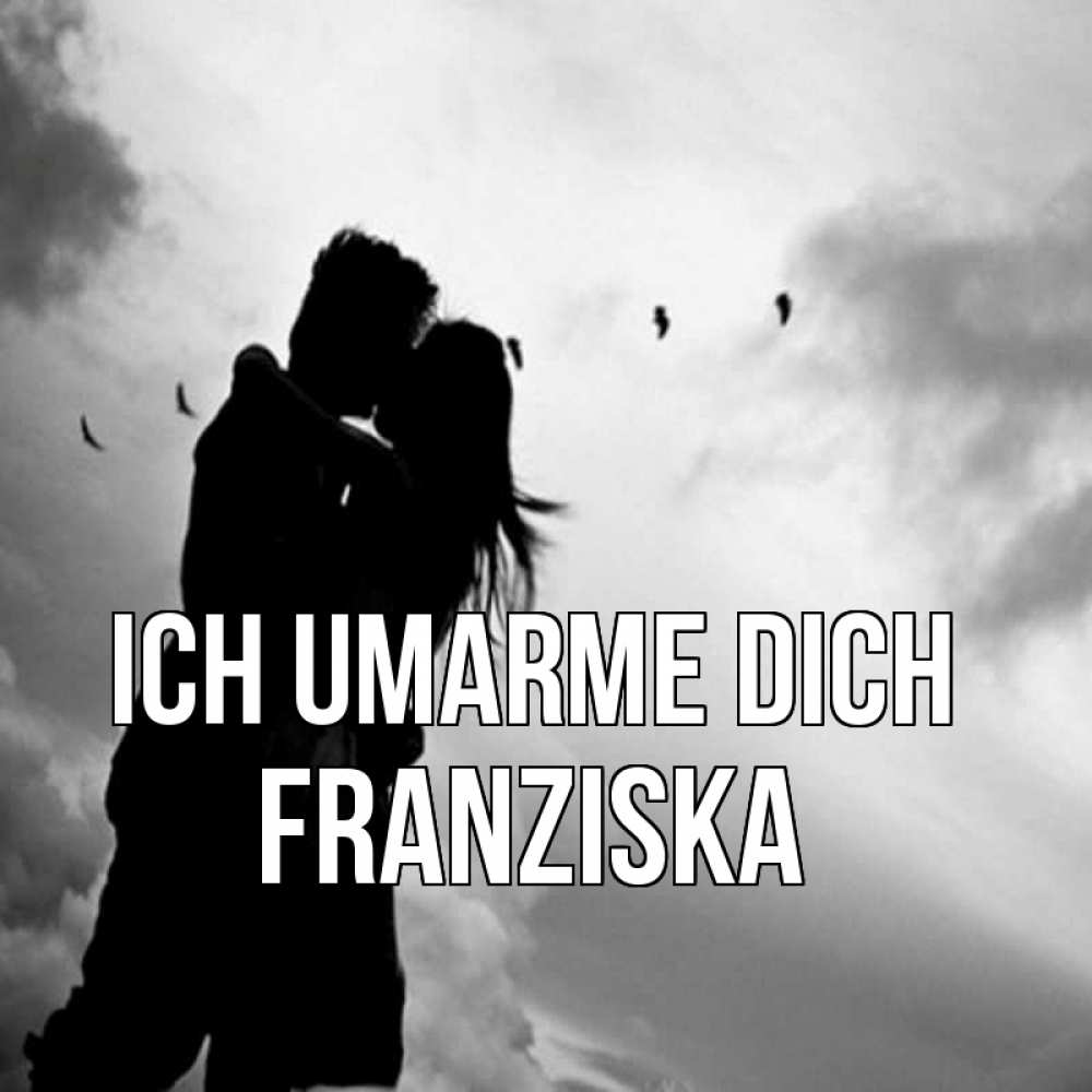 Открытка на каждый день с именем, Franziska Ich umarme dich летят птицы Прикольная открытка с пожеланием онлайн скачать бесплатно 