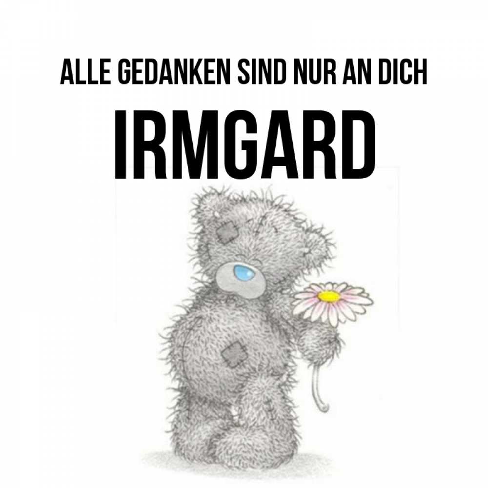 Открытка на каждый день с именем, Irmgard Alle Gedanken sind nur an dich мысли только о тебе Прикольная открытка с пожеланием онлайн скачать бесплатно 