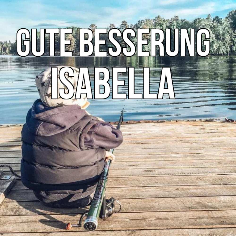 Открытка на каждый день с именем, Isabella Gute Besserung рыбалка Прикольная открытка с пожеланием онлайн скачать бесплатно 