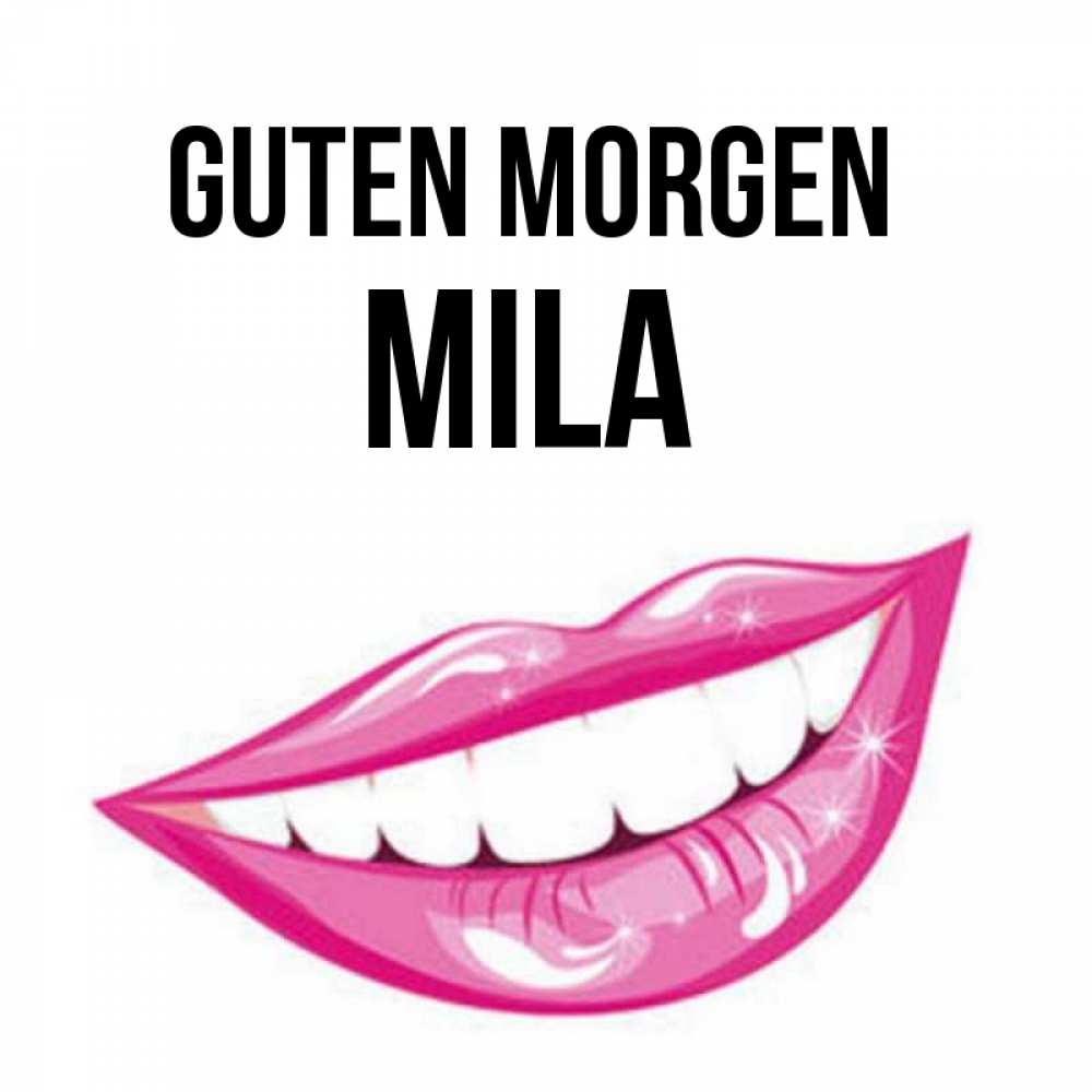 Открытка на каждый день с именем, Mila Guten Morgen розовые губы и белые зубы Прикольная открытка с пожеланием онлайн скачать бесплатно 