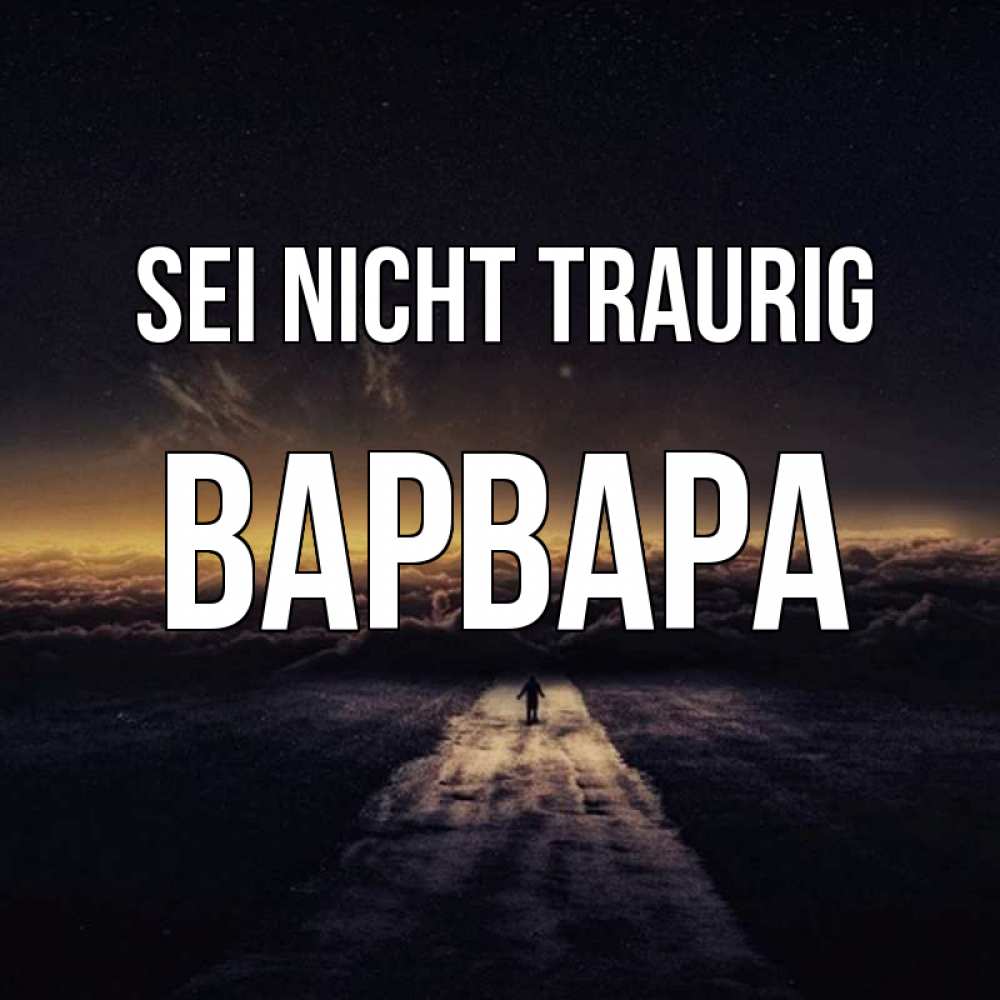 Открытка на каждый день с именем, Варвара Sei nicht traurig дорога в никуда Прикольная открытка с пожеланием онлайн скачать бесплатно 