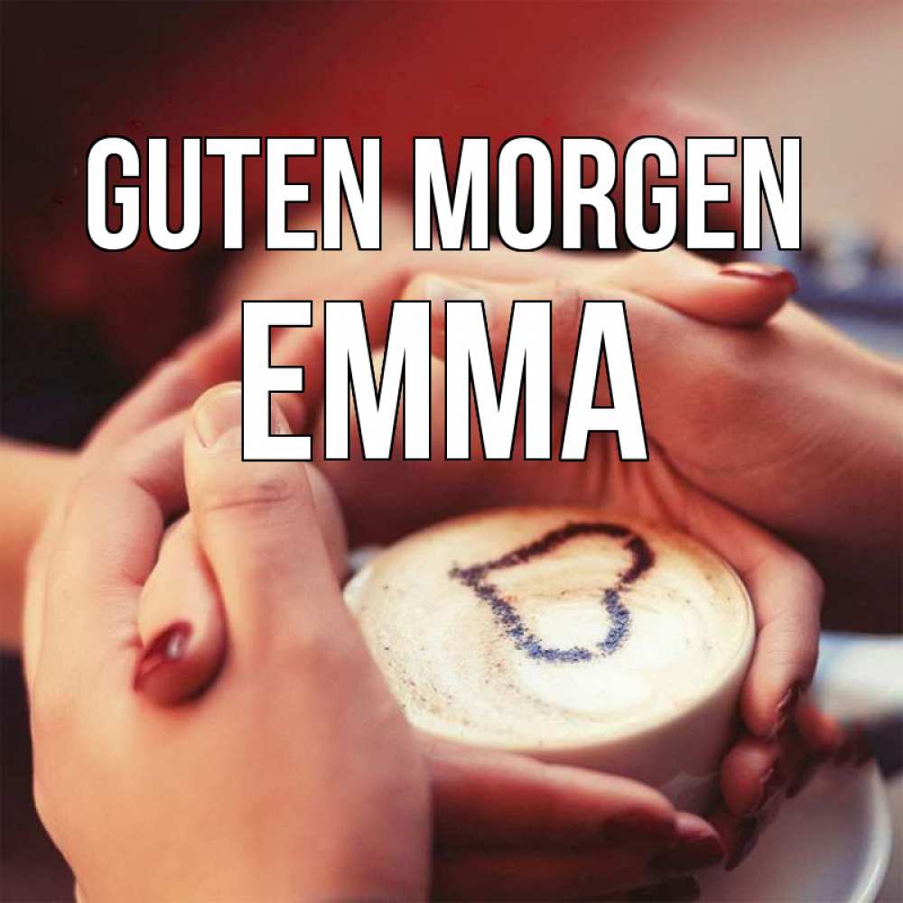 Открытка на каждый день с именем, Emma Guten Morgen мы навсегда вместе Прикольная открытка с пожеланием онлайн скачать бесплатно 