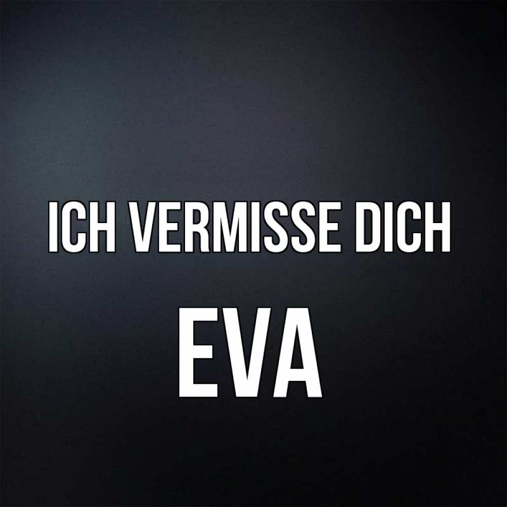 Открытка на каждый день с именем, Eva Ich vermisse dich с подписью Прикольная открытка с пожеланием онлайн скачать бесплатно 