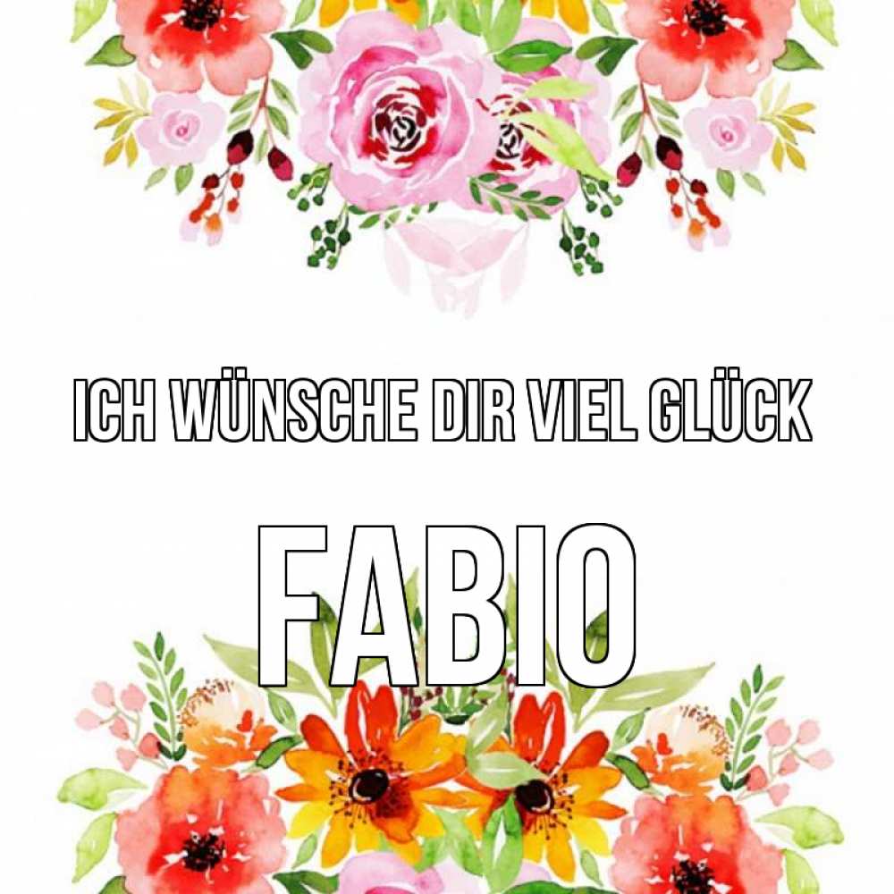 Открытка на каждый день с именем, Fabio Ich wünsche dir viel Glück открытка с цветами акварелью Прикольная открытка с пожеланием онлайн скачать бесплатно 