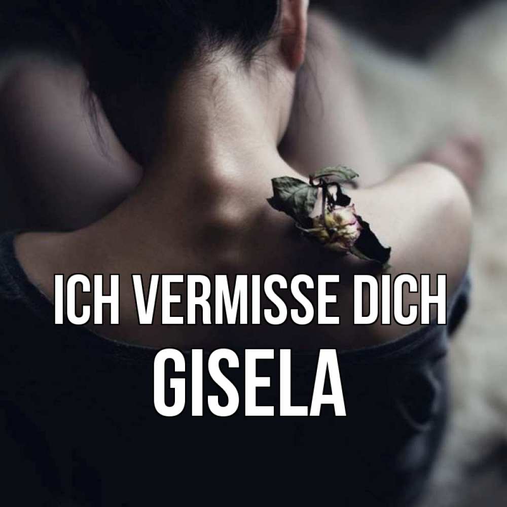 Открытка на каждый день с именем, Gisela Ich vermisse dich засох цветок Прикольная открытка с пожеланием онлайн скачать бесплатно 