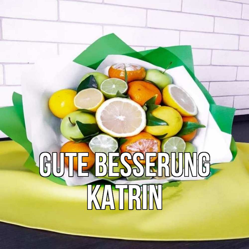Открытка на каждый день с именем, Katrin Gute Besserung витаминный букет из цитрусовых и яблок Прикольная открытка с пожеланием онлайн скачать бесплатно 