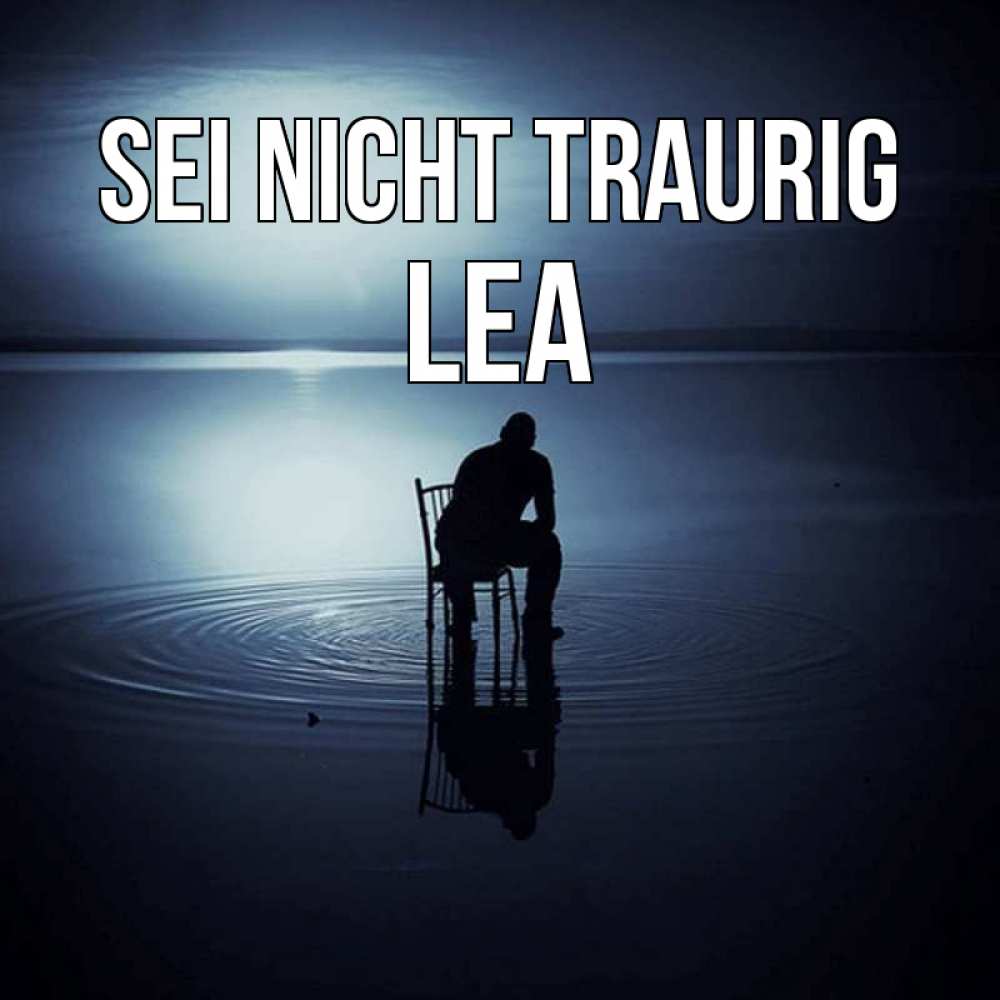 Открытка на каждый день с именем, Lea Sei nicht traurig разводы на воде Прикольная открытка с пожеланием онлайн скачать бесплатно 
