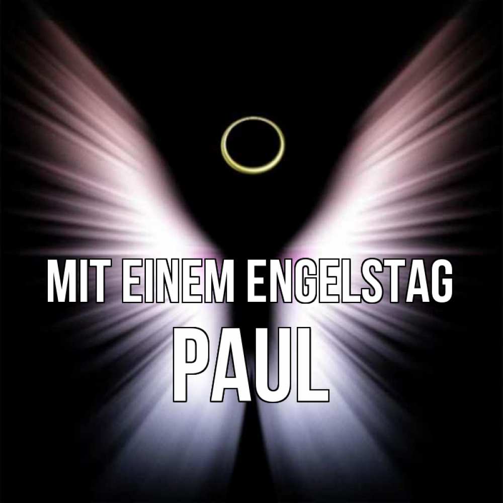 Открытка на каждый день с именем, Paul Mit einem Engelstag ангел из света Прикольная открытка с пожеланием онлайн скачать бесплатно 