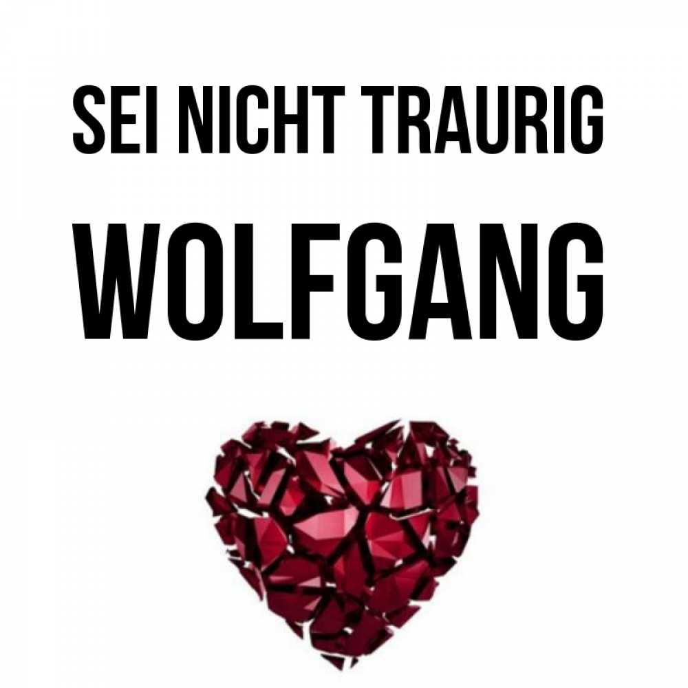 Открытка на каждый день с именем, Wolfgang Sei nicht traurig рубиновое сердечко Прикольная открытка с пожеланием онлайн скачать бесплатно 