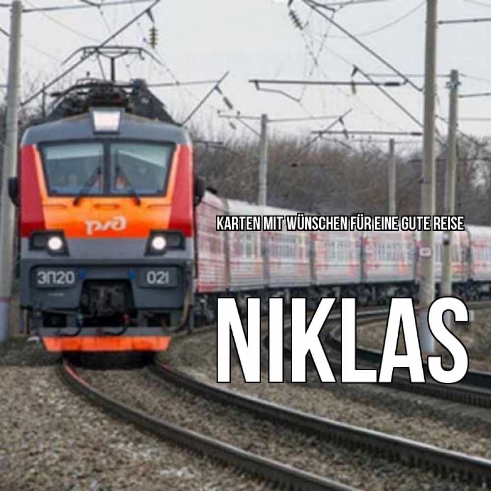 Открытка на каждый день с именем, Niklas Karten mit Wünschen für eine gute Reise поезд РЖД Прикольная открытка с пожеланием онлайн скачать бесплатно 