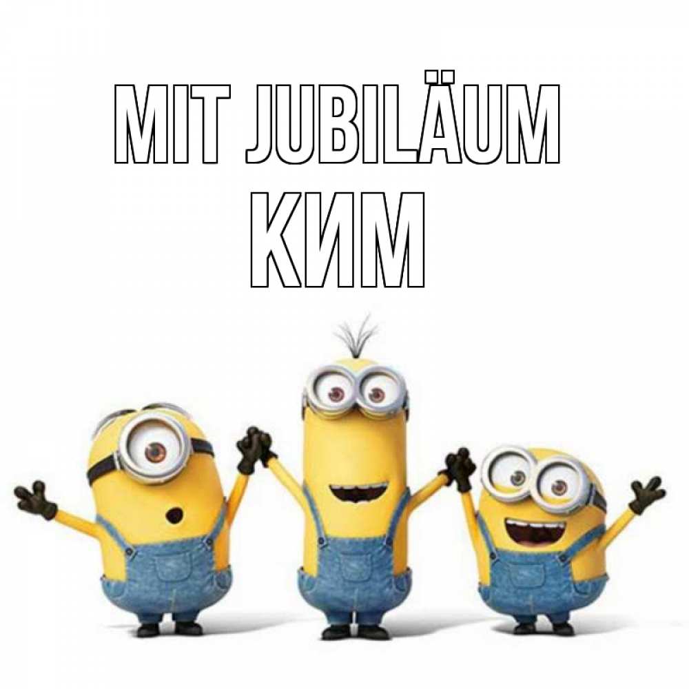 Открытка на каждый день с именем, Ким Mit Jubiläum с днюхой Прикольная открытка с пожеланием онлайн скачать бесплатно 