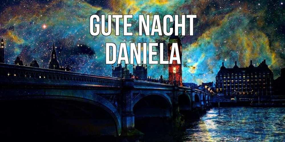 Открытка на каждый день с именем, Daniela Gute Nacht биг бен Прикольная открытка с пожеланием онлайн скачать бесплатно 