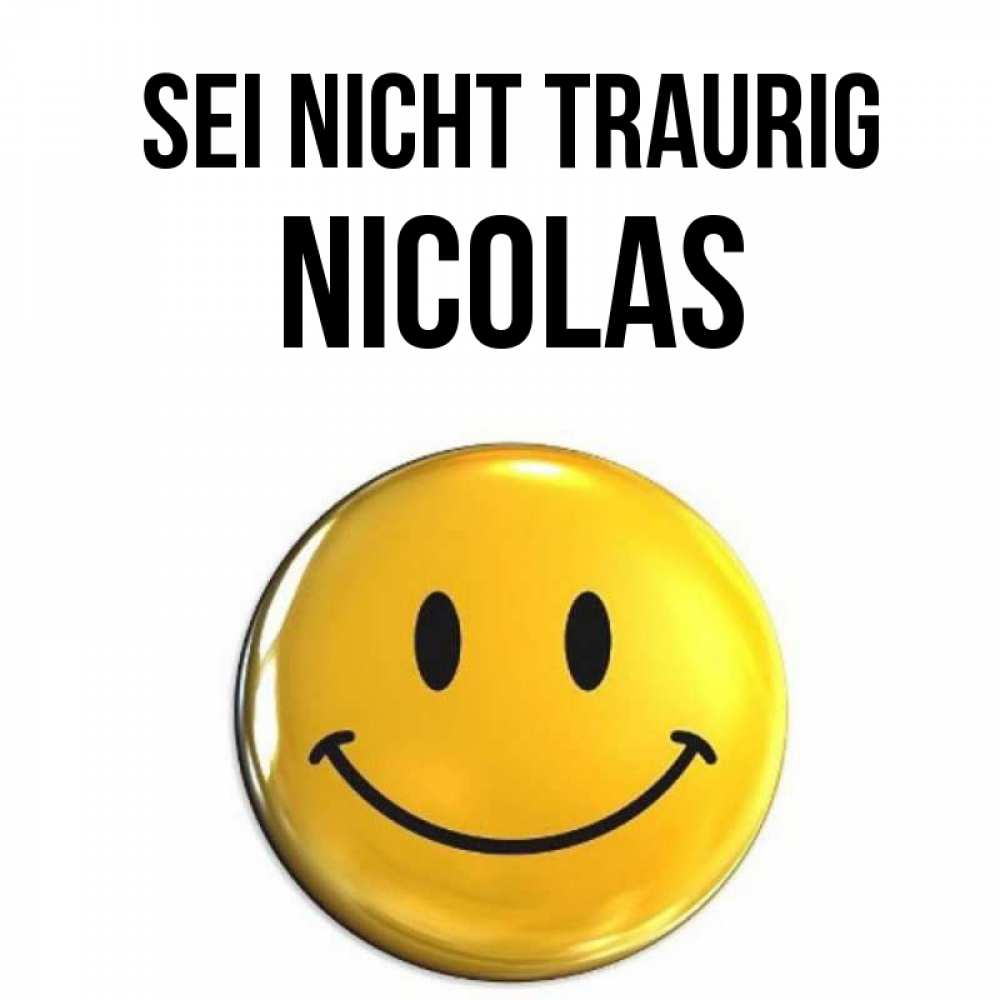 Открытка на каждый день с именем, Nicolas Sei nicht traurig желаем всем позитива Прикольная открытка с пожеланием онлайн скачать бесплатно 