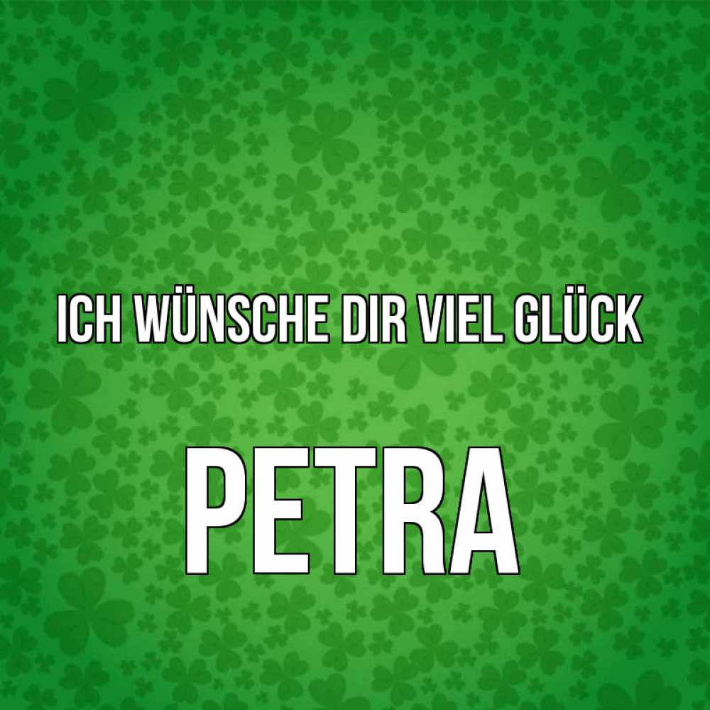 Открытка на каждый день с именем, Petra Ich wünsche dir viel Glück много листочков на удачу Прикольная открытка с пожеланием онлайн скачать бесплатно 