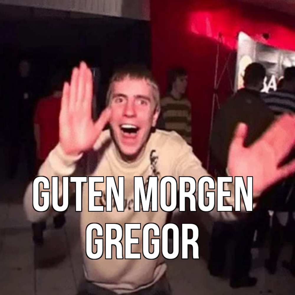 Открытка на каждый день с именем, Gregor Guten Morgen танец с улыбкой Прикольная открытка с пожеланием онлайн скачать бесплатно 