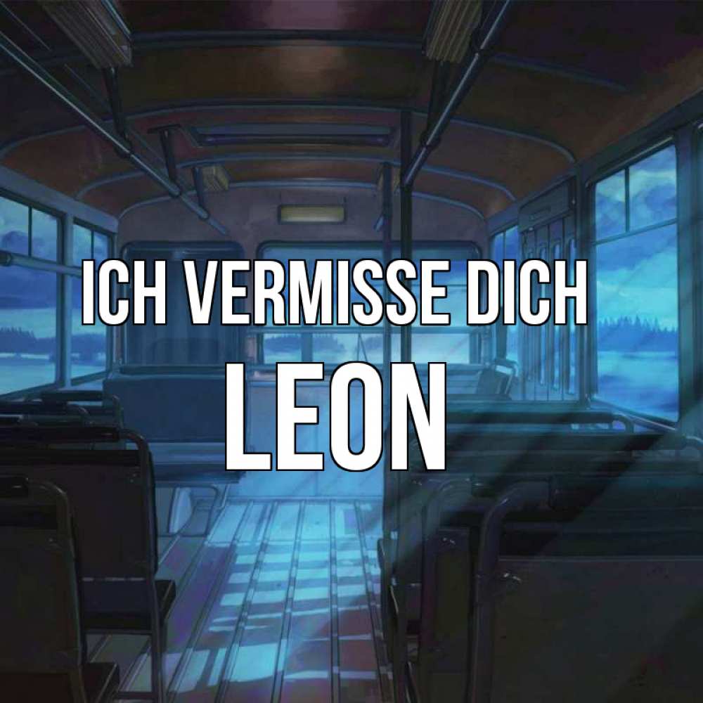 Открытка на каждый день с именем, Leon Ich vermisse dich тоска Прикольная открытка с пожеланием онлайн скачать бесплатно 
