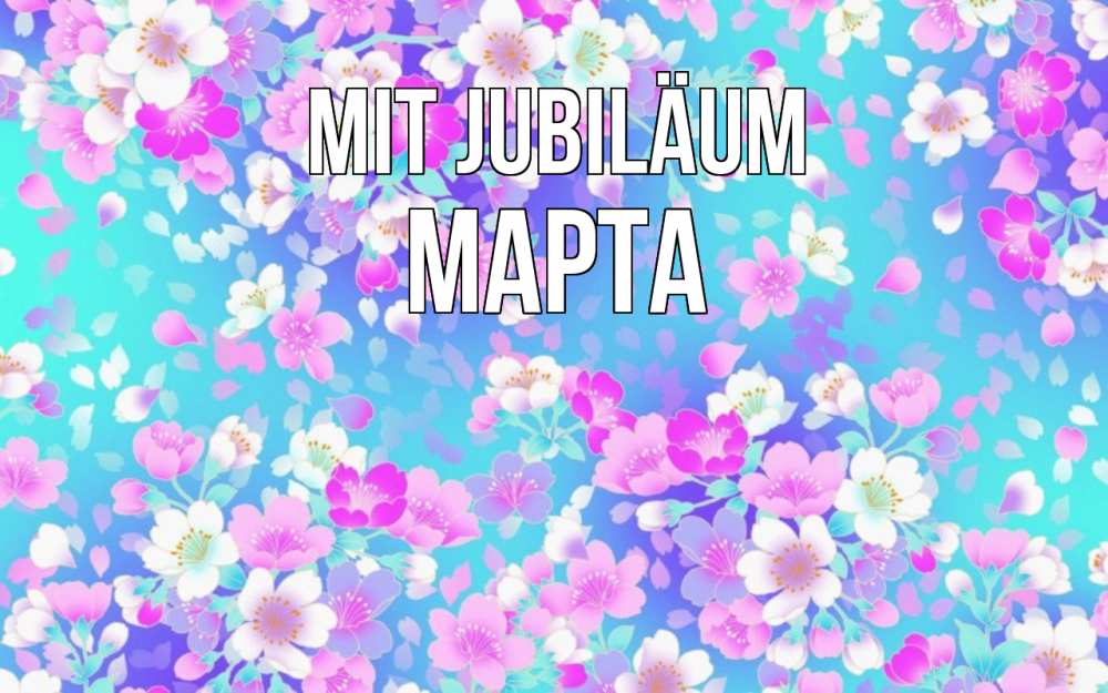 Открытка на каждый день с именем, Марта Mit Jubiläum открытка с заливкой Прикольная открытка с пожеланием онлайн скачать бесплатно 