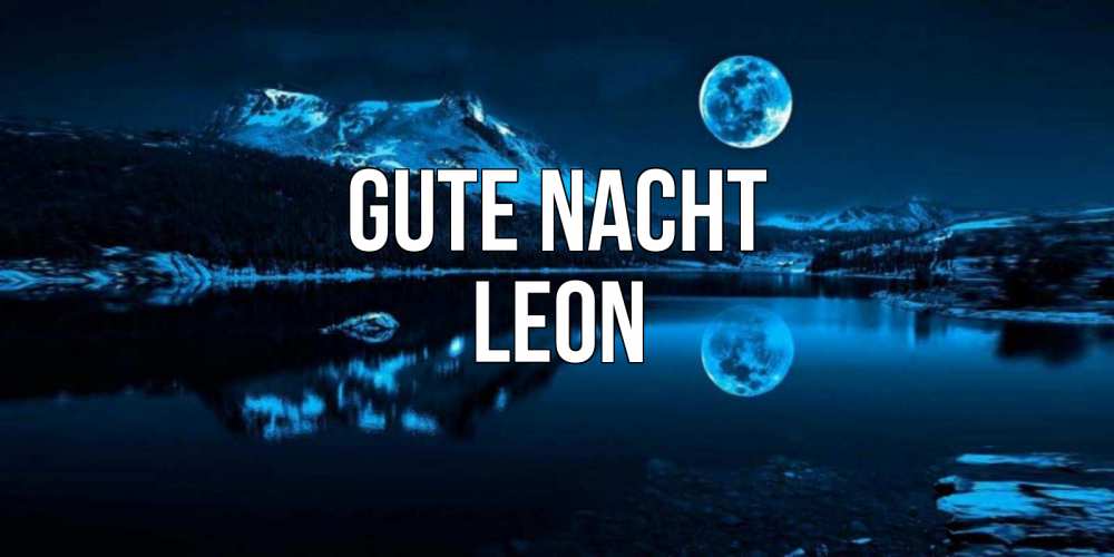 Открытка на каждый день с именем, Leon Gute Nacht луна, озеро, горы Прикольная открытка с пожеланием онлайн скачать бесплатно 