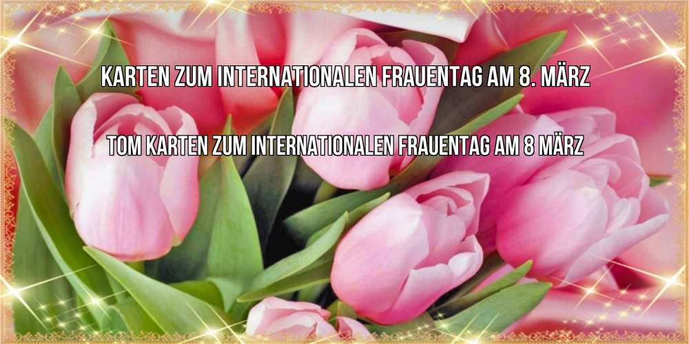 Открытка на каждый день с именем, Tom Karten zum Internationalen Frauentag am 8 März красивые открытки на 8 марта для милых дам Прикольная открытка с пожеланием онлайн скачать бесплатно 