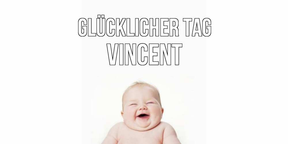 Открытка на каждый день с именем, Vincent Glücklicher Tag открытка для поднятия настроения Прикольная открытка с пожеланием онлайн скачать бесплатно 