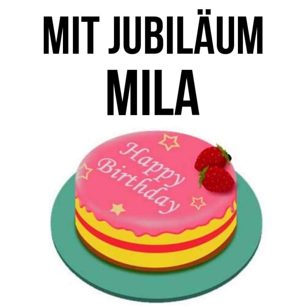 Открытка на каждый день с именем, Mila Mit Jubiläum торт, клубника, днюха Прикольная открытка с пожеланием онлайн скачать бесплатно 