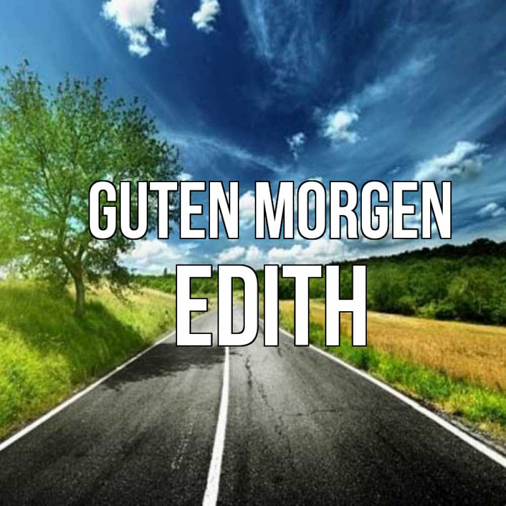 Открытка на каждый день с именем, Edith Guten Morgen дорога и небо Прикольная открытка с пожеланием онлайн скачать бесплатно 