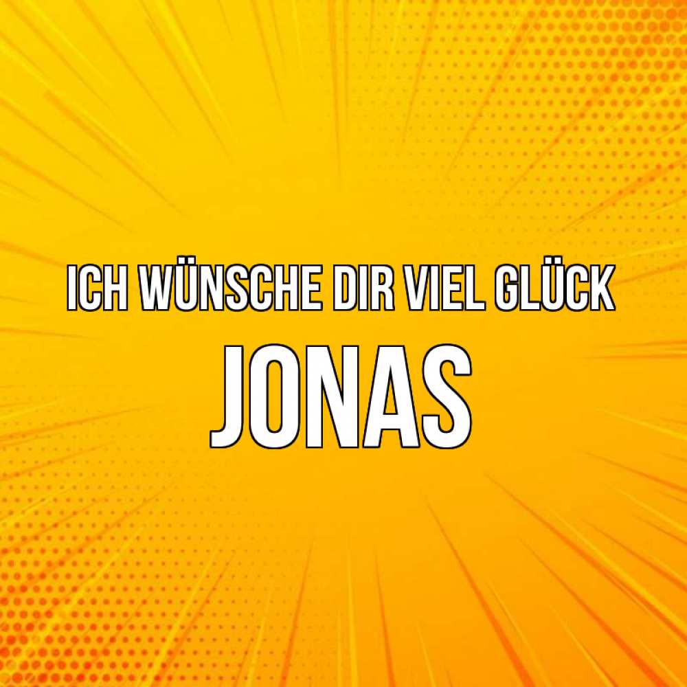Открытка на каждый день с именем, Jonas Ich wünsche dir viel Glück фон Прикольная открытка с пожеланием онлайн скачать бесплатно 