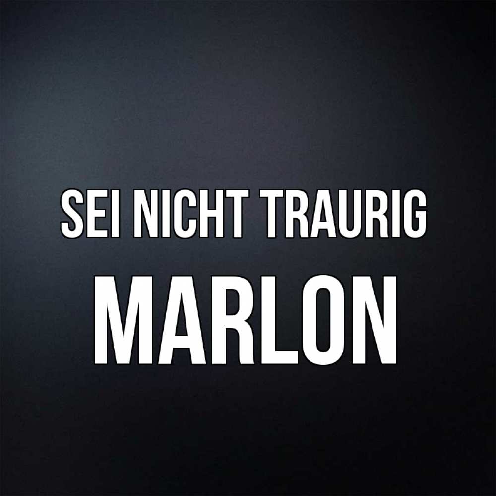 Открытка на каждый день с именем, Marlon Sei nicht traurig Градиент серый Прикольная открытка с пожеланием онлайн скачать бесплатно 