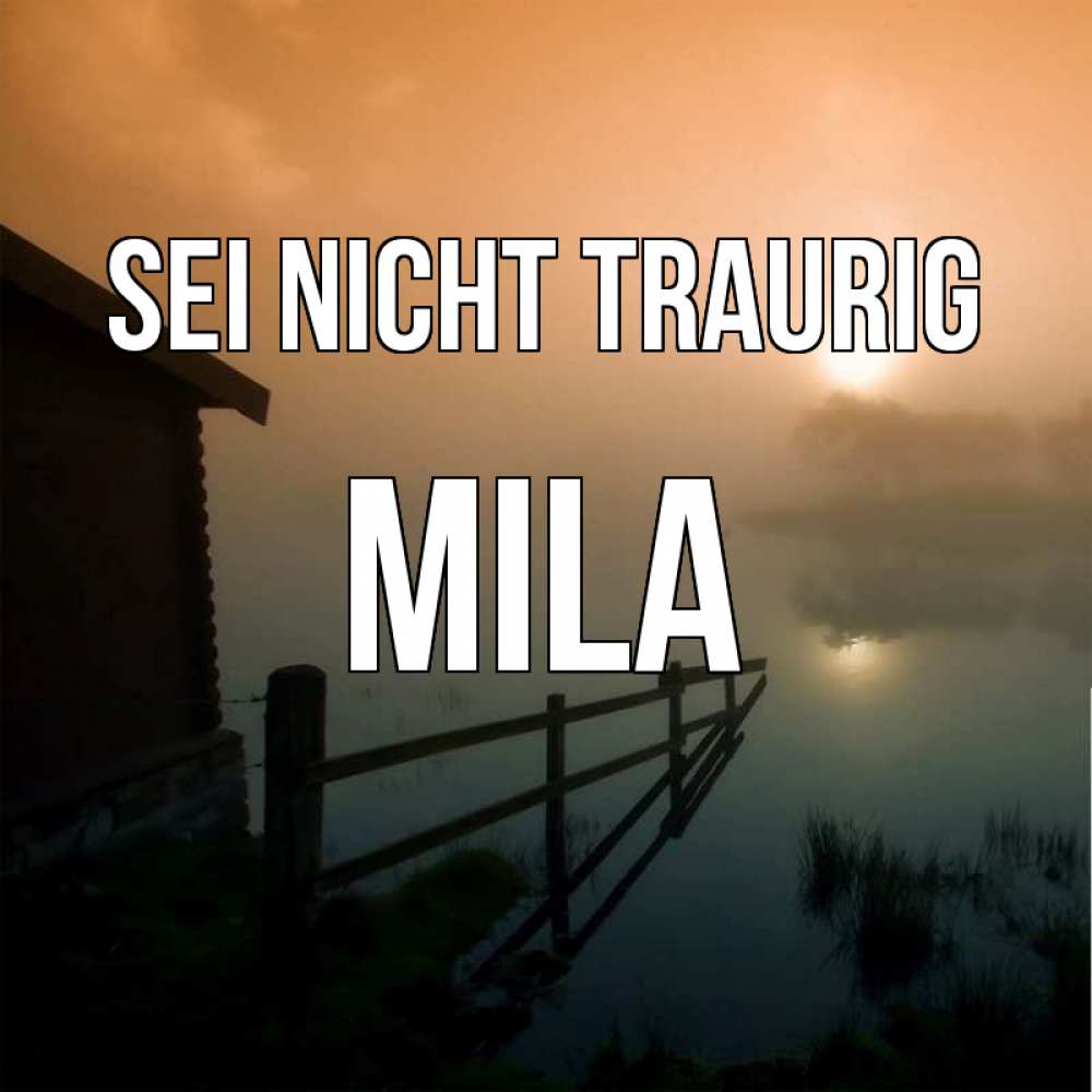 Открытка на каждый день с именем, Mila Sei nicht traurig дом у озера Прикольная открытка с пожеланием онлайн скачать бесплатно 