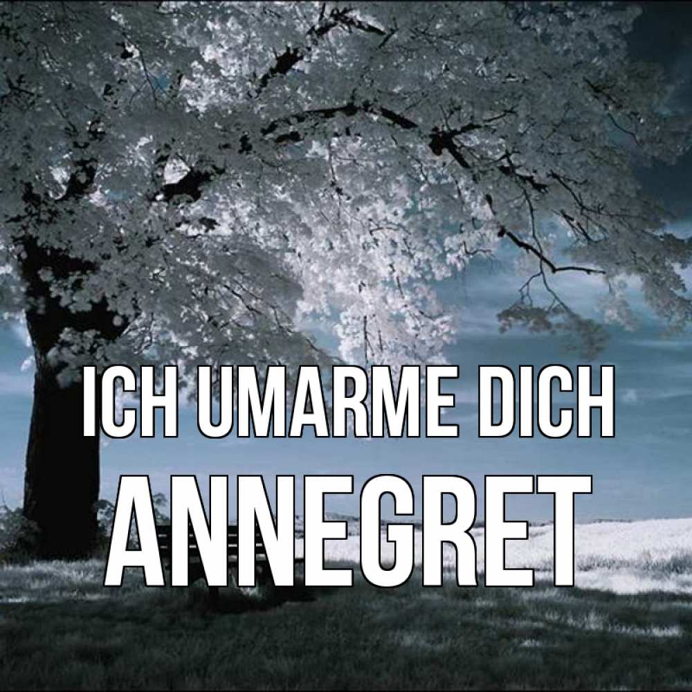 Открытка на каждый день с именем, Annegret Ich umarme dich дерево Прикольная открытка с пожеланием онлайн скачать бесплатно 