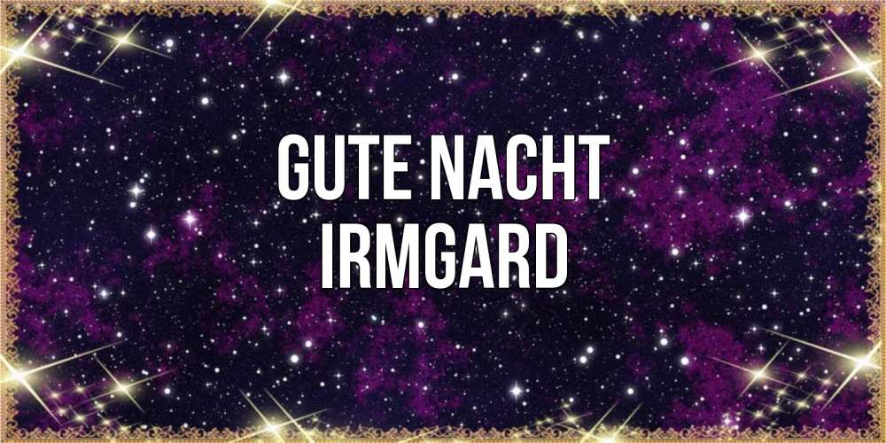 Открытка на каждый день с именем, Irmgard Gute Nacht хорошего сна Прикольная открытка с пожеланием онлайн скачать бесплатно 