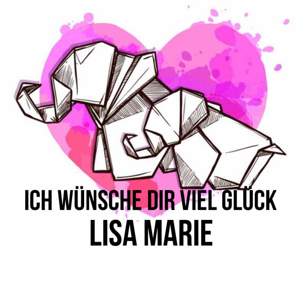Открытка на каждый день с именем, Lisa-Marie Ich wünsche dir viel Glück оригами Прикольная открытка с пожеланием онлайн скачать бесплатно 