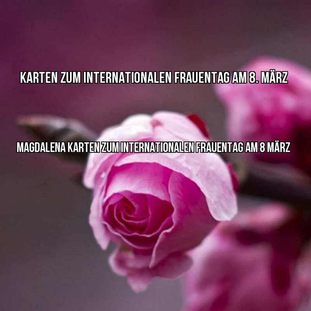 Открытка на каждый день с именем, Magdalena Karten zum Internationalen Frauentag am 8. März весна Прикольная открытка с пожеланием онлайн скачать бесплатно 