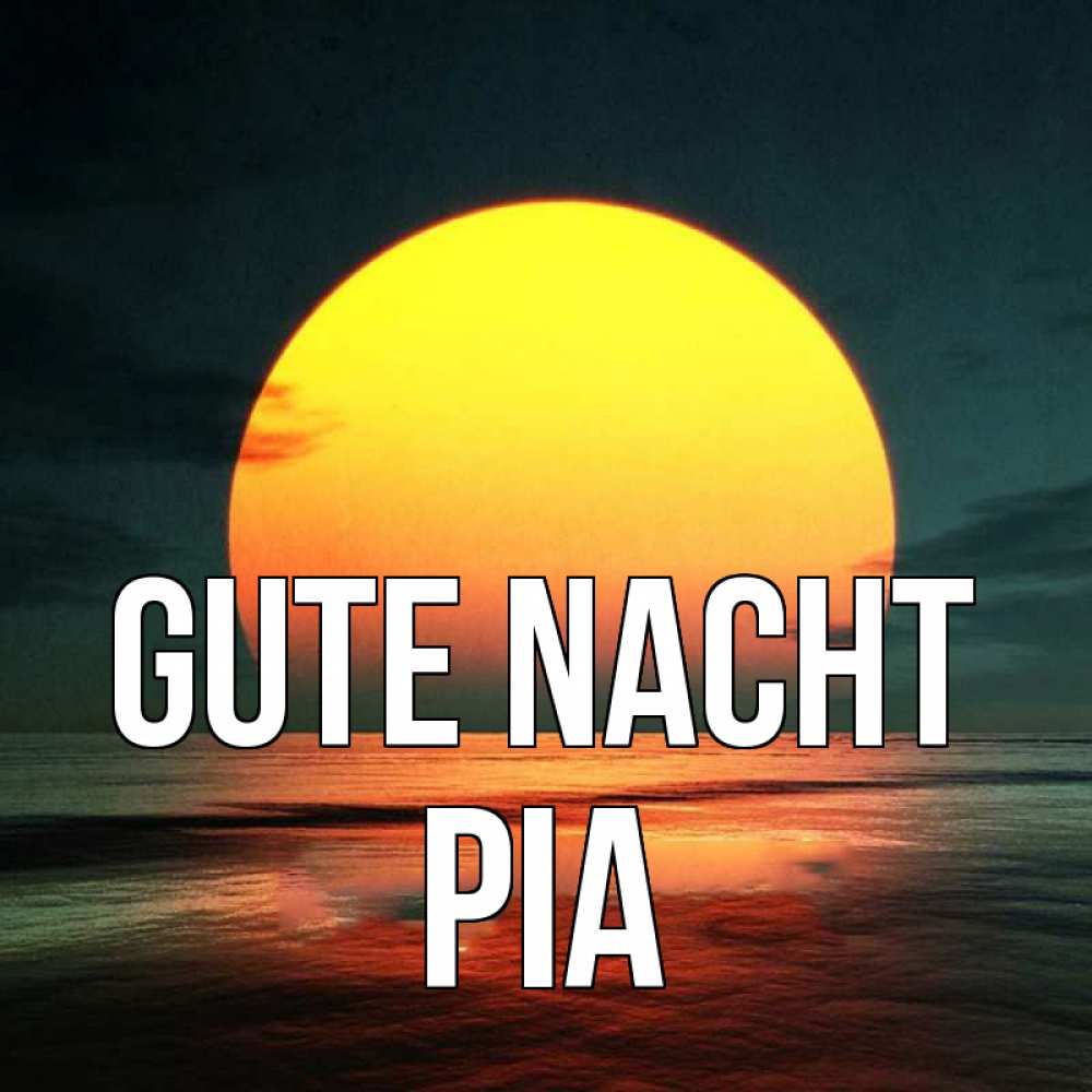 Открытка на каждый день с именем, Pia Gute Nacht огромный диск солнц Прикольная открытка с пожеланием онлайн скачать бесплатно 
