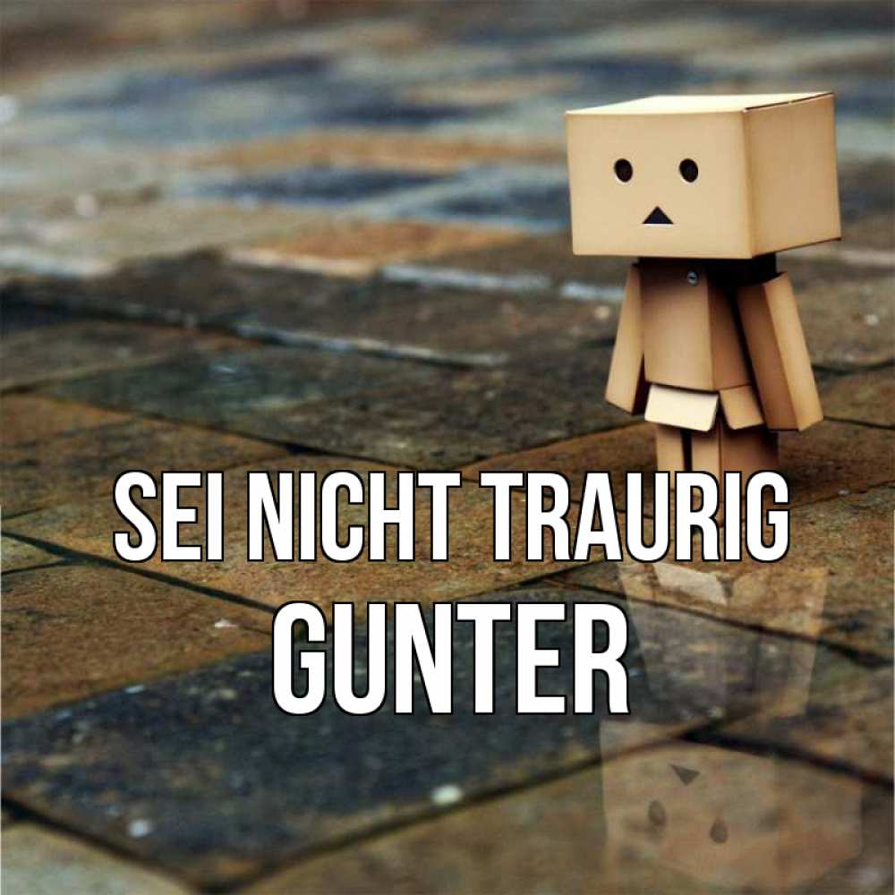 Открытка на каждый день с именем, Gunter Sei nicht traurig Стив Прикольная открытка с пожеланием онлайн скачать бесплатно 