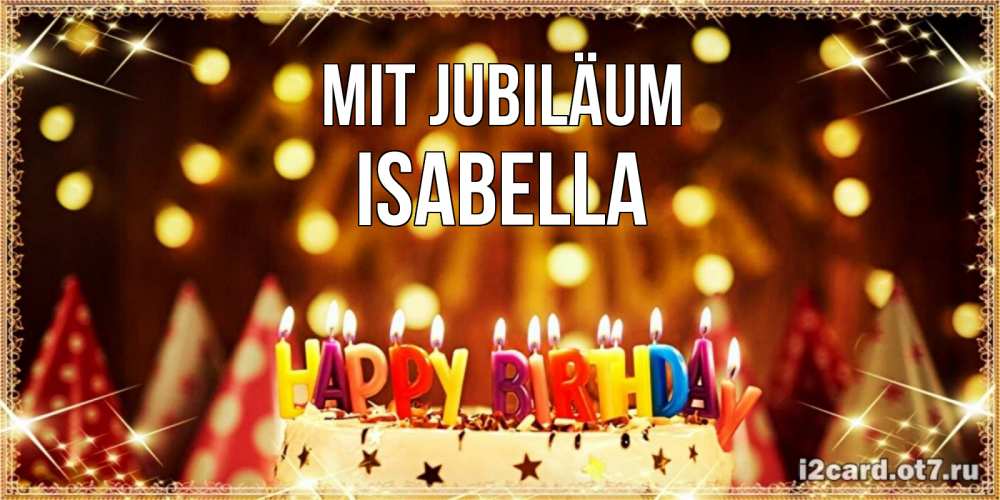 Открытка на каждый день с именем, Isabella Mit Jubiläum торт и надпись свечками на английском happy birthday Прикольная открытка с пожеланием онлайн скачать бесплатно 