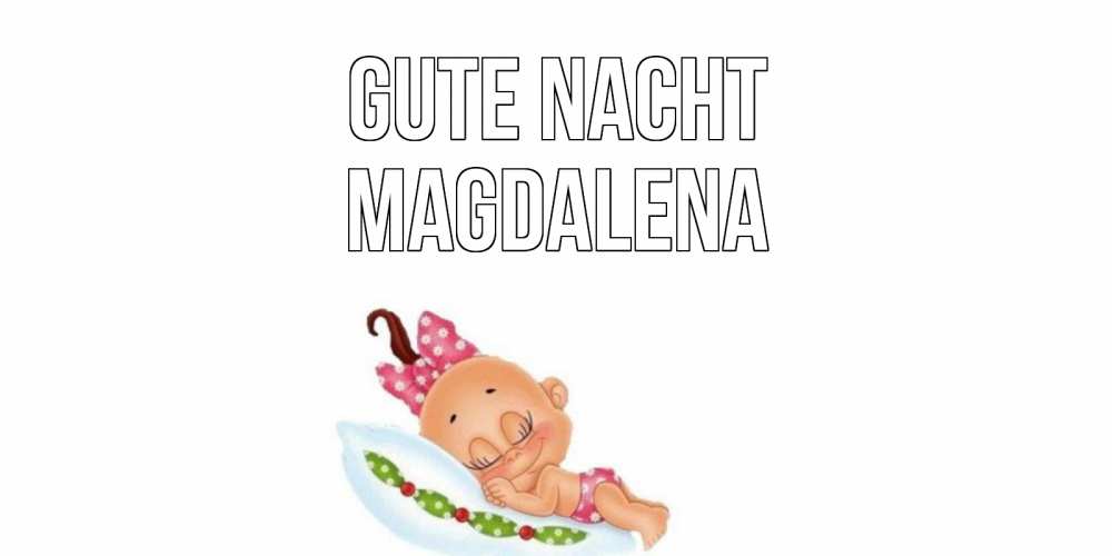 Открытка на каждый день с именем, Magdalena Gute Nacht Подушка, младенец Прикольная открытка с пожеланием онлайн скачать бесплатно 