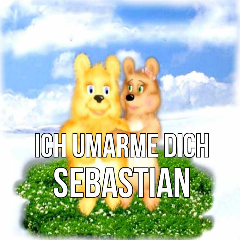 Открытка на каждый день с именем, Sebastian Ich umarme dich голубое небо и мишуси Прикольная открытка с пожеланием онлайн скачать бесплатно 