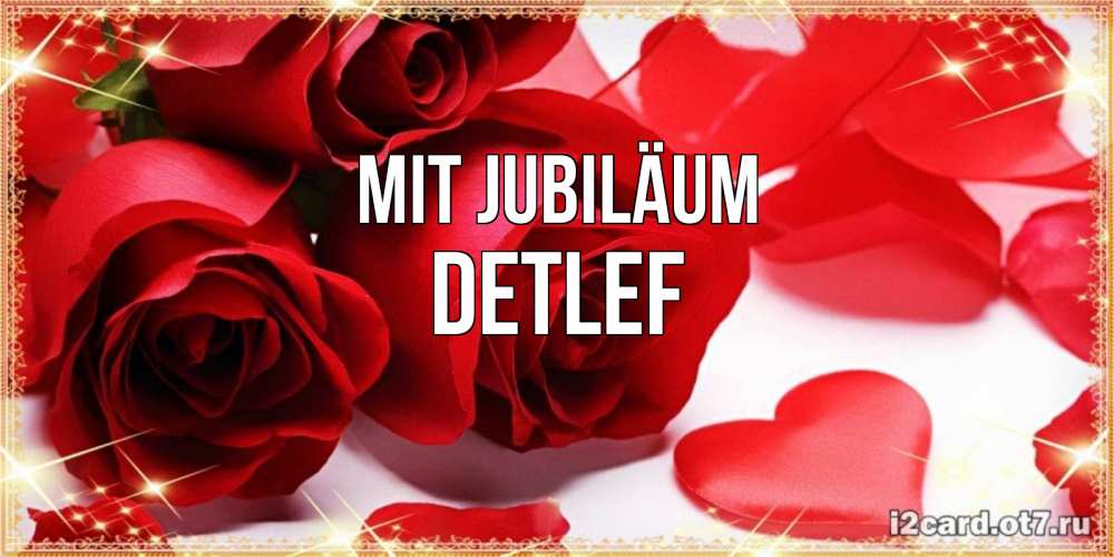 Открытка на каждый день с именем, Detlef Mit Jubiläum красные розы и красные сердечки Прикольная открытка с пожеланием онлайн скачать бесплатно 