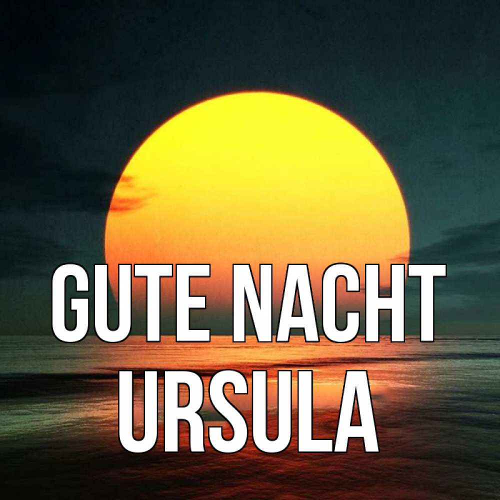 Открытка на каждый день с именем, Ursula Gute Nacht огромный диск солнц Прикольная открытка с пожеланием онлайн скачать бесплатно 