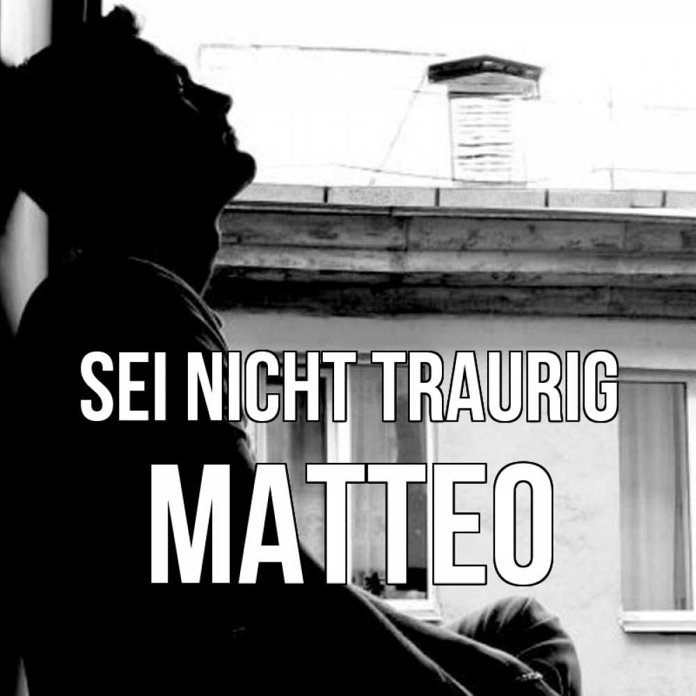 Открытка на каждый день с именем, Matteo Sei nicht traurig старый дом Прикольная открытка с пожеланием онлайн скачать бесплатно 