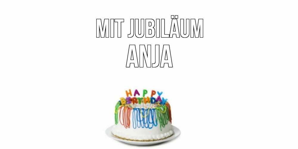 Открытка на каждый день с именем, Anja Mit Jubiläum Тортик Прикольная открытка с пожеланием онлайн скачать бесплатно 