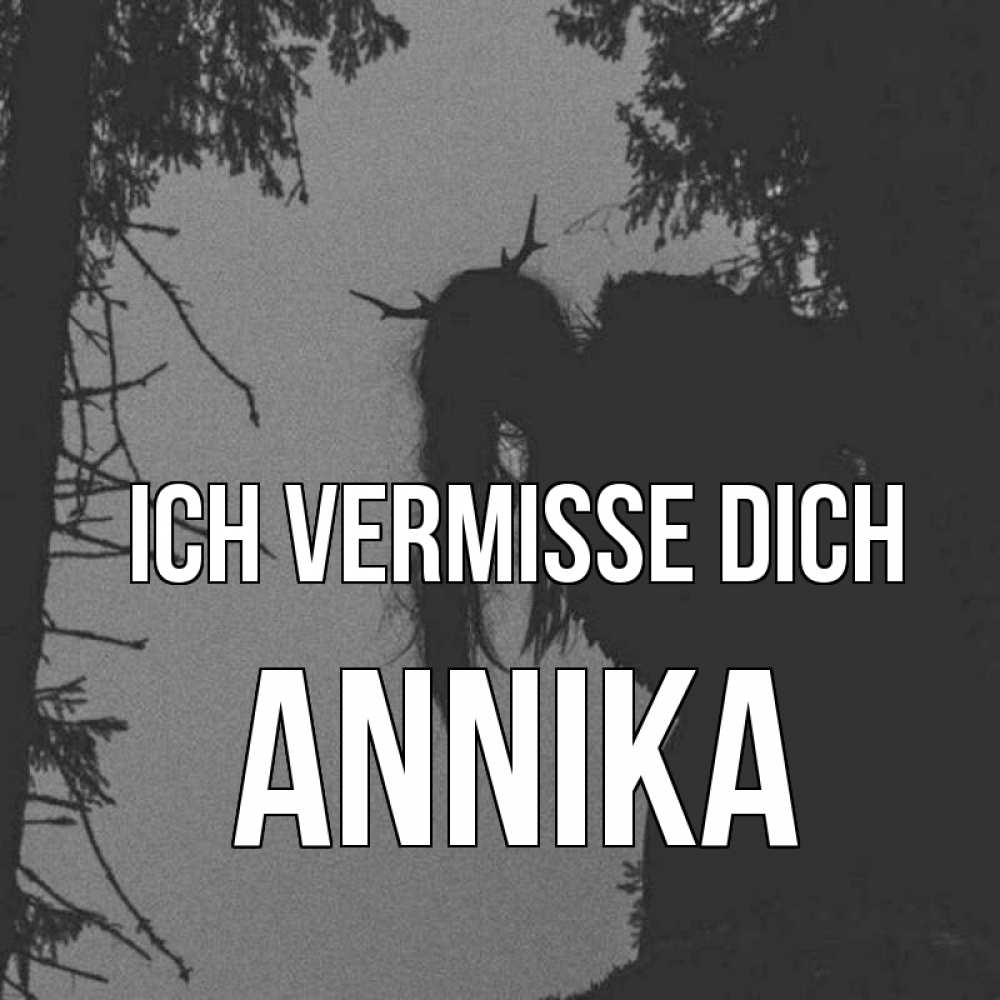 Открытка на каждый день с именем, Annika Ich vermisse dich пугаю Прикольная открытка с пожеланием онлайн скачать бесплатно 