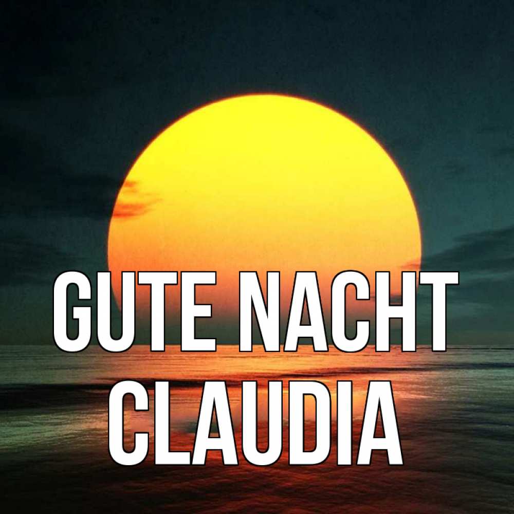 Открытка на каждый день с именем, Claudia Gute Nacht огромный диск солнц Прикольная открытка с пожеланием онлайн скачать бесплатно 