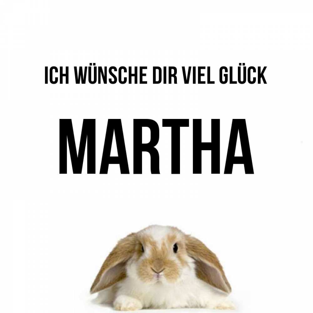 Открытка на каждый день с именем, Martha Ich wünsche dir viel Glück открытки с произвольным текстом который можно вставить в открытку и создать ее самостоятельно бесплатно онлайн Прикольная открытка с пожеланием онлайн скачать бесплатно 