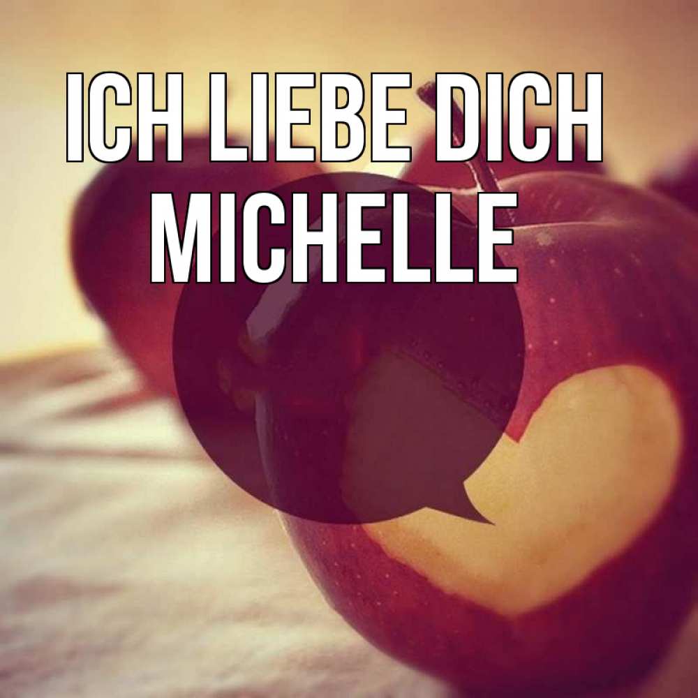Открытка на каждый день с именем, Michelle Ich liebe dich вырезалки из яблок Прикольная открытка с пожеланием онлайн скачать бесплатно 