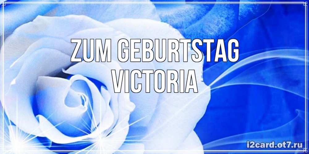 Открытка на каждый день с именем, Victoria Zum Geburtstag белая роза на голубом фоне Прикольная открытка с пожеланием онлайн скачать бесплатно 
